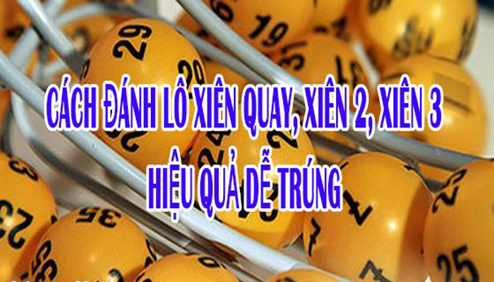 Cách đánh lô xiên, ghép lô xiên dễ trúng, cách tính tiền lô xiên, xiên quay ít ai biết đến