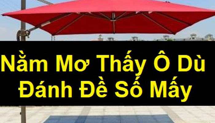 Nằm mơ thấy ô dù gợi ý nhiều con số trong lô đề