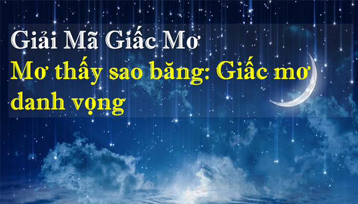 Nằm mơ thấy sao băng có nhiều điềm báo trong cuộc sống