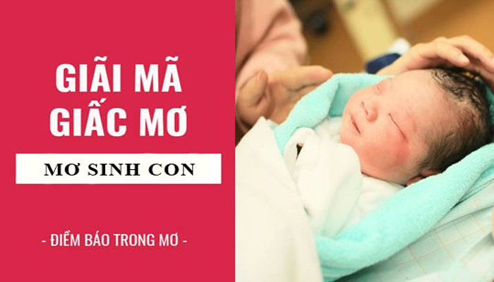 Nằm mơ thấy sinh con là điềm gì?