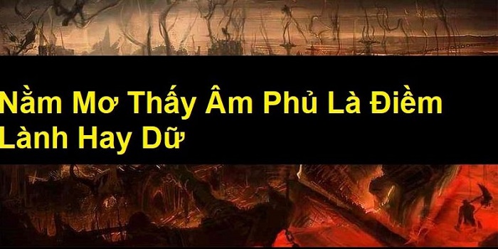 Mơ Thấy Âm Phủ Có Phải Điềm Gở Không?