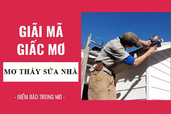 Ý nghĩa giấc mơ thấy sửa nhà