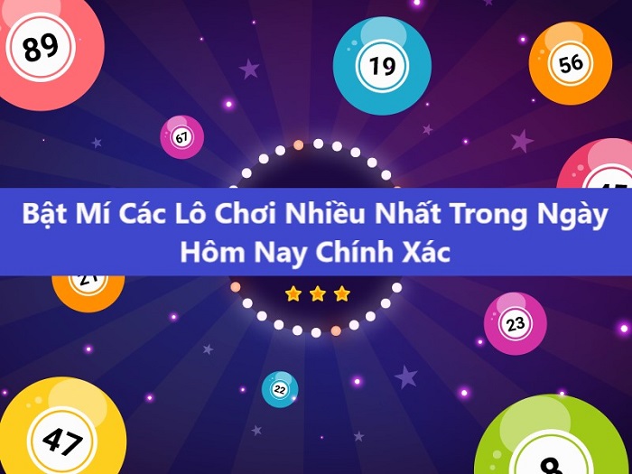 Loto chơi nhiều nhất hôm nay tìm theo phương pháp chung