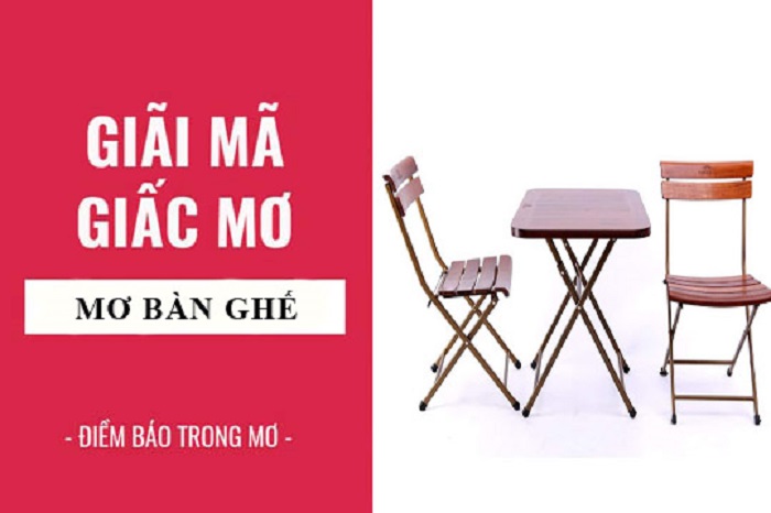 Giải mã bí ẩn giấc mơ thấy bàn ghế mới nhất từ chuyên gia