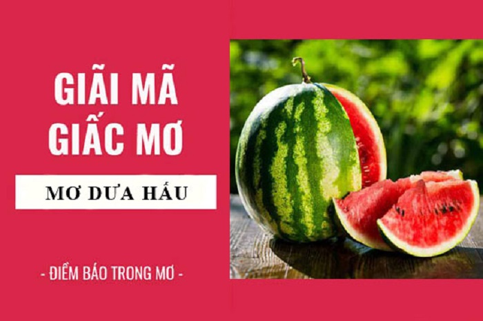 Ý nghĩa giấc mơ thấy dưa hấu